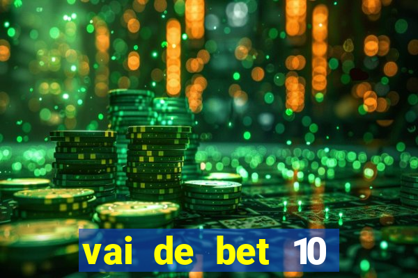 vai de bet 10 reais no cadastro